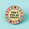 Don't Diss My Ability Enamel Pin - EP743 - Uneeka